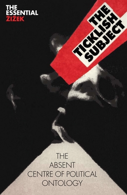 The Ticklish Subject: The Absent Centre of Political Ontology (The Essential Zizek)