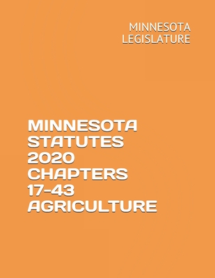 Minnesota Statutes 2020 Chapters 17-43 Agriculture By Nikolay Krecet (Editor), Minnesota Legislature Cover Image