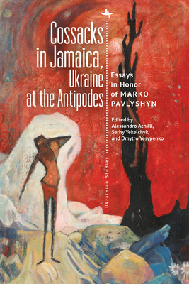 Cossacks in Jamaica, Ukraine at the Antipodes: Essays in Honor of Marko Pavlyshyn (Ukrainian Studies) Cover Image