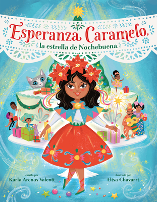 Esperanza Caramelo, la estrella de Nochebuena (Esperanza Caramelo, the Star of Nochebuena Spanish Edition) By Karla Arenas Valenti, Elisa Chavarri (Illustrator) Cover Image