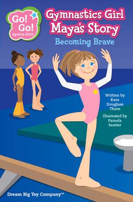 Gymnastics Girl Maya's Story: Becoming Brave