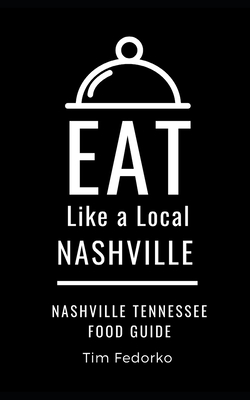 Eat Like a Local- Nashville: Nashville Tennessee Food Guide (Eat Like a Local- Tennessee #2)