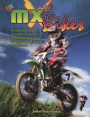 MX Bikes: Evolution from Primitive Street Machines to State of the Art Off-Road Machines (Mxplosion!) By John Perritano Cover Image