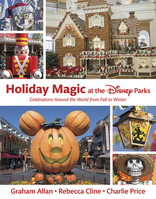 Holiday Magic at the Disney Parks: Celebrations Around the World from Fall to Winter (Disney Editions Deluxe) Cover Image