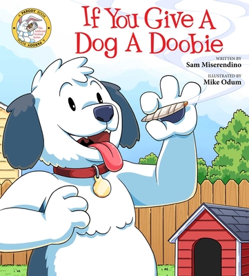 If You Give a Dog a Doobie (Addicted Animals #4) By Sam Miserendino, Mike Odum (Illustrator) Cover Image
