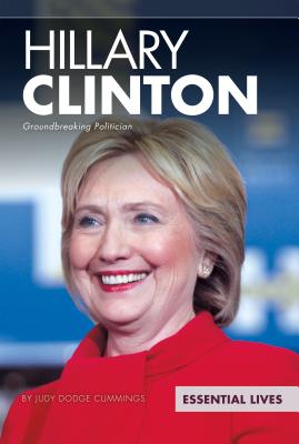 Hillary Clinton: Groundbreaking Politician (Essential Lives Set 10) By Judy Dodge Cummings Cover Image