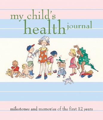 My Child's Health Journal: Milestones and Memories of the First 12 ...