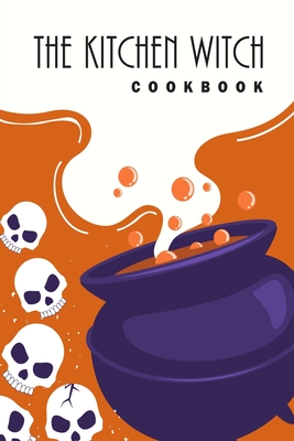 The Kitchen Witch Cookbook 6x9 Witches Cookbook With 100 Recipes   9781704801018 