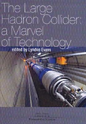 The Large Hadron Collider: A Marvel of Technology By Lyndon Evans (Editor) Cover Image