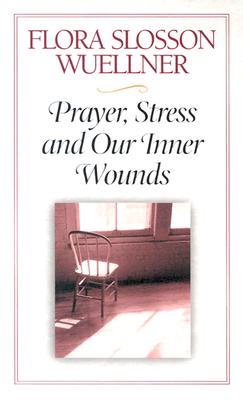 Prayer, Stress and Our Inner Wounds By Flora Slosson Wuellner Cover Image