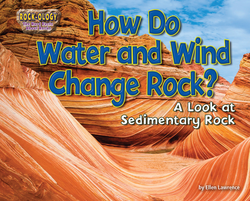 How Do Water and Wind Change Rock?: A Look at Sedimentary Rock By Ellen Lawrence Cover Image
