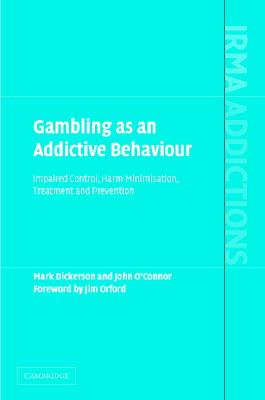 Gambling as an Addictive Behaviour: Impaired Control, Harm Minimisation, Treatment and Prevention (International Research Monographs in the Addictions) Cover Image