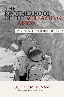 Brotherhood of the Screaming Abyss: My Life with Terence McKenna By Dennis McKenna, Bruce Damer (Foreword by), Luis Eduardo Luna (Foreword by) Cover Image