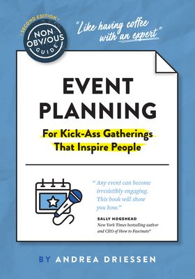 The Non-Obvious Guide to Event Planning 2nd Edition: (For Kick-Ass Gatherings That Inspire People) (Non-Obvious Guides)