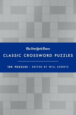 The New York Times Classic Crossword Puzzles (Blue and Silver): 100 Puzzles Edited by Will Shortz By Will Shortz Cover Image