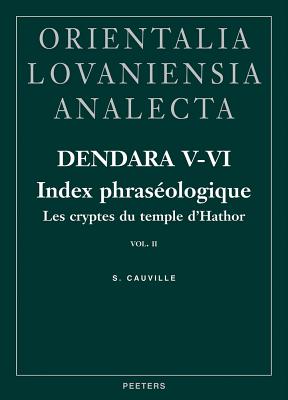 Dendara V-VI. Les Cryptes Du Temple d'Hathor. Vol. II: Index Phraseologique (Orientalia Lovaniensia Analecta #132) By S. Cauville Cover Image