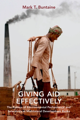 Giving Aid Effectively: The Politics of Environmental Performance and Selectivity at Multilateral Development Banks Cover Image