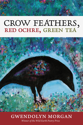 Cover for Crow Feathers, Red Ochre, Green Tea