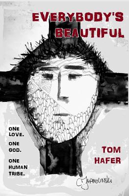 Everybody's Beautiful: One God. One Love. One Human Tribe. By Tom Hafer Cover Image