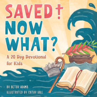 Saved! Now What? By Betsy Adams, Cathy Hall (Illustrator) Cover Image
