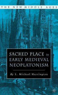 Sacred Place in Early Medieval Neoplatonism (New Middle Ages) By L. Harrington Cover Image