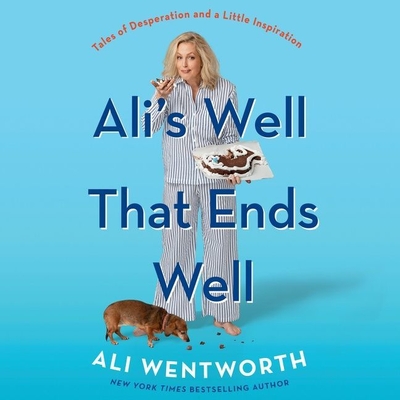 Ali's Well That Ends Well: Tales of Desperation and a Little Inspiration By Ali Wentworth, Ali Wentworth (Read by) Cover Image