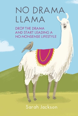 No Drama Llama: Drop the drama and start leading a no-nonsense lifestyle Cover Image