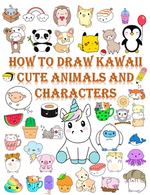 How to draw kawaii cute animals and characters: Cartooning for Kids and Learning How to Draw kawaii Cute animals and characters, Drawing for Kids, Dra Cover Image