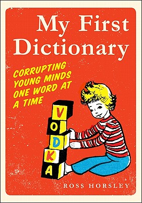 My First Dictionary: Corrupting Young Minds One Word at a Time By Ross Horsley Cover Image