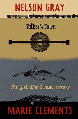 Talker's Town and the Girl Who Swam Forever By Marie Clements, Nelson Gray Cover Image