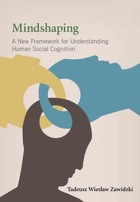 Mindshaping: A New Framework for Understanding Human Social Cognition