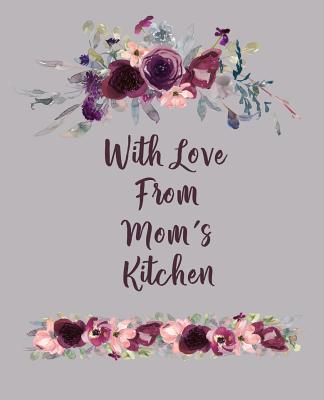 With Love From Mom's Kitchen: Create Your Own Personalized Cookbook By Stylesia Blank Recipe Journals Cover Image