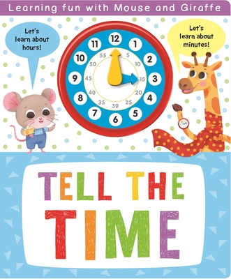 Tell the Time: with Interactive Clock Hands to Turn By IglooBooks, Addy Rivera Sonda (Illustrator) Cover Image