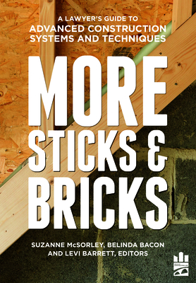 More Sticks and Bricks: A Lawyer's Guide to Advanced Construction Systems and Techniques By Belinda Ann Bacon (Editor), Levi Winston Barrett (Editor), Suzanne M. McSorley (Editor) Cover Image