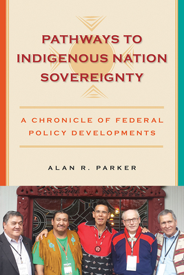 Pathways to Indigenous Nation Sovereignty: A Chronicle of Federal Policy Developments (Makwa Enewed) Cover Image
