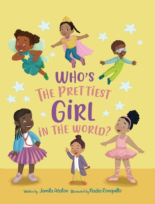 Who's the Prettiest Girl in the World? By Jamila Avalon, Nadia Ronquillo (Illustrator) Cover Image