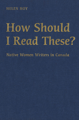 How Should I Read These?: Native Women Writers in Canada Cover Image