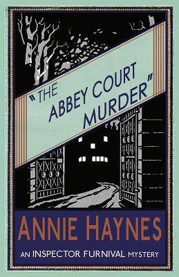 The Abbey Court Murder (Inspector Furnival Mysteries #1) By Annie Haynes Cover Image