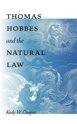 Thomas Hobbes and the Natural Law By Kody W. Cooper Cover Image