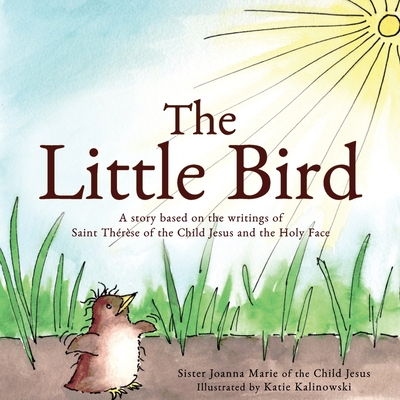 The Little Bird: A story based on St. Thérèse of the Child Jesus and the Holy Face Cover Image