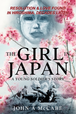 The Girl In Japan: A Young Soldier's Story By John a. McCabe Cover Image