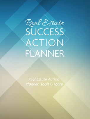 Real Estate Success Action Planner: Real Estate Action Planner, Tools & More By Ivania Alvarado Cover Image
