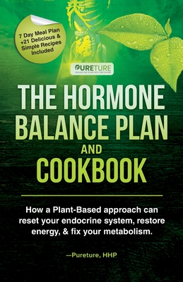Hormone Balance Plan and Cookbook: How a Plant-Based approach can reset your endocrine system, restore energy & fix your metabolism Cover Image