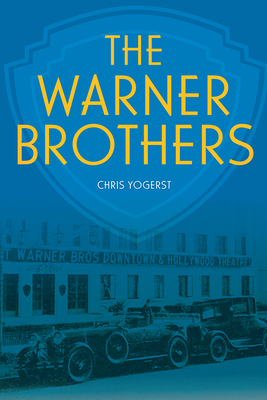 The Warner Brothers (Screen Classics) By Chris Yogerst, Michael Uslan (Foreword by) Cover Image