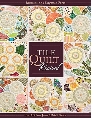 Tile Quilt Revival: Reinventing a Forgotten Form [With Pattern(s)]- Print-On-Demand Edition [With Pattern(s)] By Carol Gilham Jones, Bobbi Finley Cover Image