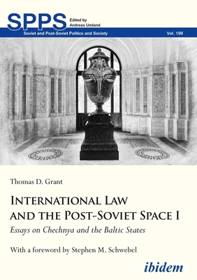 International Law and the Post-Soviet Space I: Essays on Chechnya and the Baltic States (Soviet and Post-Soviet Politics and Society)