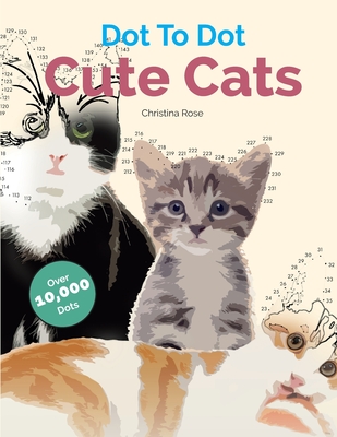 Dot To Dot Cute Cats: Adorable Anti-Stress Images and Scenes to Complete and Colour Cover Image