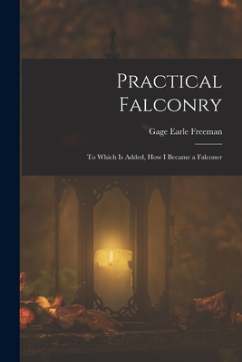 Practical Falconry: To Which Is Added, How I Became a Falconer Cover Image