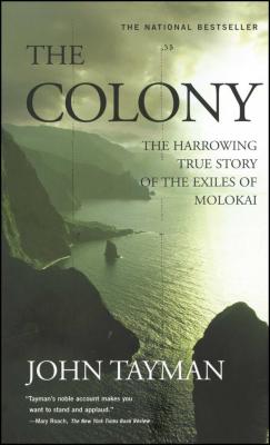 The Colony: The Harrowing True Story of the Exiles of Molokai Cover Image