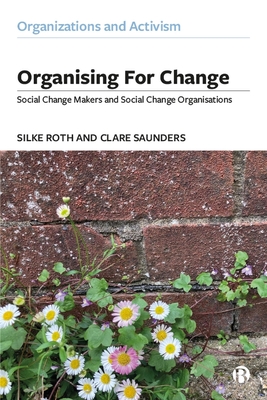 Organising for Change: Social Change Makers and Social Change Organisations (Organizations and Activism)